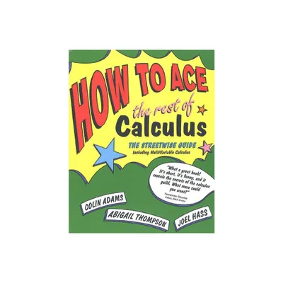 How to Ace the Rest of Calculus - (How to Ace S) by Colin Adams (Paperback)