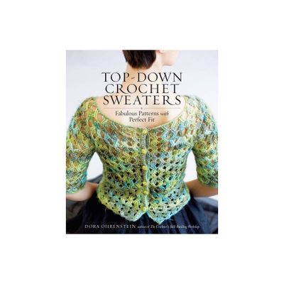 Top-Down Crochet Sweaters - by Dora Ohrenstein (Paperback)