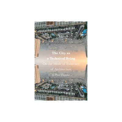 The City as a Technical Being - by Peter Trummer (Hardcover)