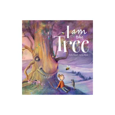 I am the Tree - by Kelly Bauer (Hardcover)