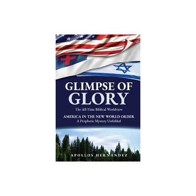 Glimpse of Glory - by Apollos Hernandez (Paperback)