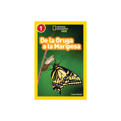 National Geographic Readers: de la Oruga a la Mariposa (Caterpillar to Butterfly) - by Laura Marsh (Paperback)