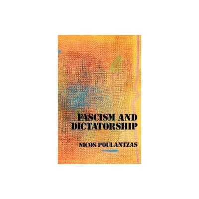 Fascism and Dictatorship - by Nicos Poulantzas (Paperback)