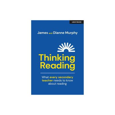 Thinking Reading: What Every Secondary Teacher Needs to Know about Reading - by Dianne Murphy & James Murphy (Paperback)