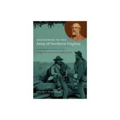 Soldiering in the Army of Northern Virginia - (Civil War America) by Joseph T Glatthaar (Paperback)