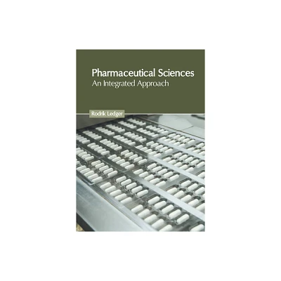 Pharmaceutical Sciences: An Integrated Approach - by Rodrik Ledger (Hardcover)