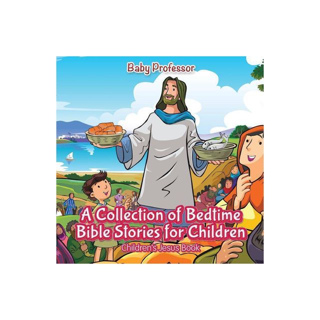 A Collection of Bedtime Bible Stories for Children Childrens Jesus Book - by Baby Professor (Paperback)