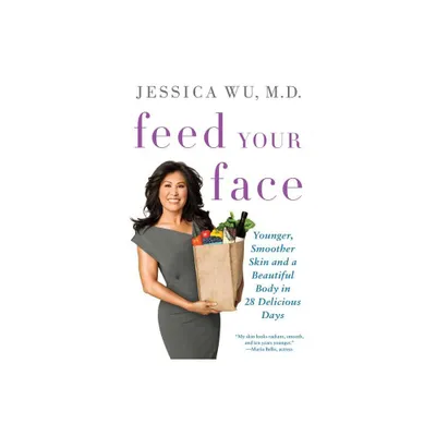 Feed Your Face - by Jessica Wu (Paperback)