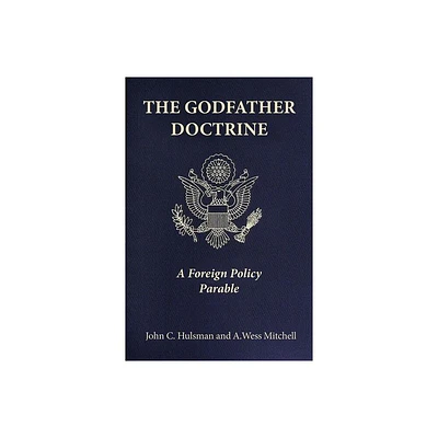 The Godfather Doctrine - by John C Hulsman & A Wess Mitchell (Hardcover)