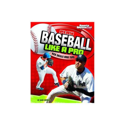 Play Baseball Like a Pro - (Play Like the Pros (Sports Illustrated for Kids)) by Hans Hetrick (Paperback)