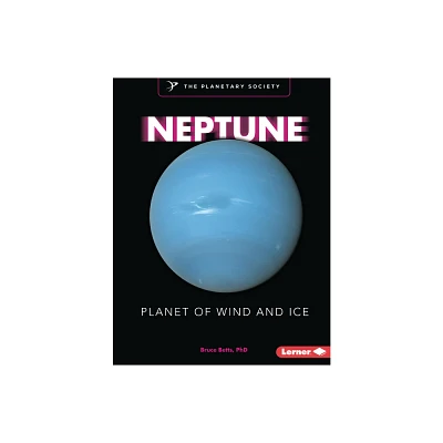 Neptune - (Exploring Our Solar System with the Planetary Society (R)) by Bruce Betts (Paperback)