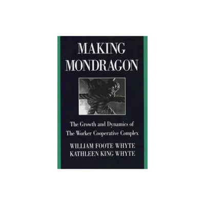 Making Mondragn - (Cornell International Industrial and Labor Relations Reports) 2nd Edition by William Foote Whyte & Kathleen King Whyte