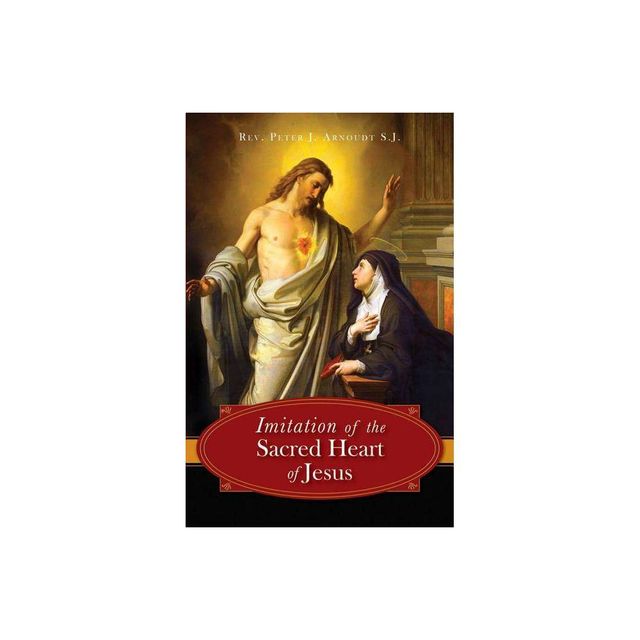 The Imitation of the Sacred Heart of Jesus - by Peter J Arnoudt (Paperback)