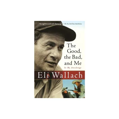 The Good, the Bad, and Me - by Eli Wallach (Paperback)