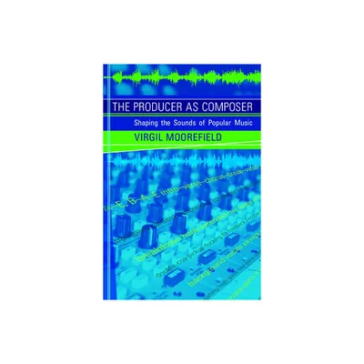 The Producer as Composer - by Virgil Moorefield (Paperback)