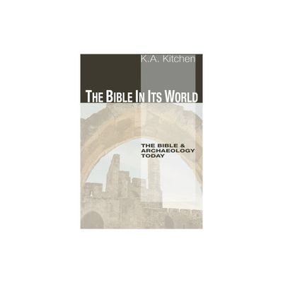 The Bible in Its World - by K A Kitchen (Paperback)