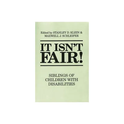 It Isnt Fair! Siblings of Children with Disabilities - by Stanley Klein & Maxwell Schleifer (Paperback)