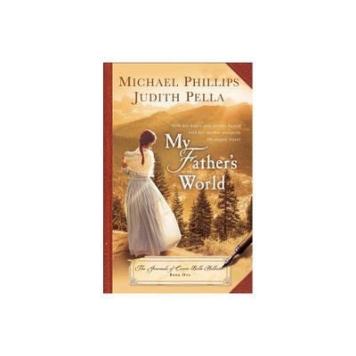 My Fathers World - (Journals of Corrie Belle Hollister) by Michael Phillips & Judith Pella (Paperback)