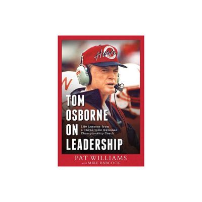 Tom Osborne on Leadership - by Pat Williams & Mike Babcock (Paperback)