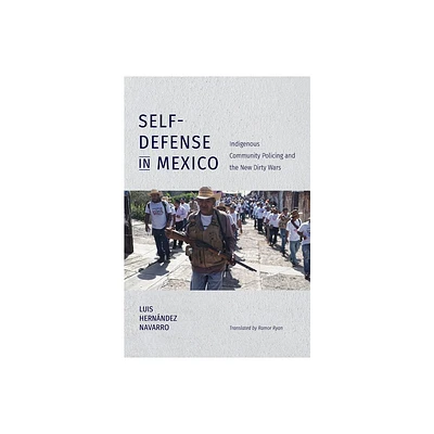 Self-Defense in Mexico - (Latin America in Translation/En Traduccin/Em Traduo) by Luis Hernndez Navarro (Hardcover)