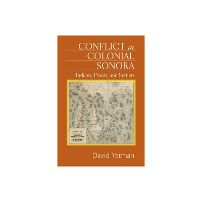 Conflict in Colonial Sonora - by David Yetman (Paperback)