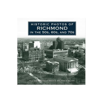 Historic Photos of Richmond in the 50s, 60s, and 70s - (Hardcover)