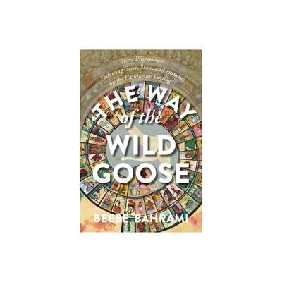 The Way of the Wild Goose - by Beebe Bahrami (Paperback)