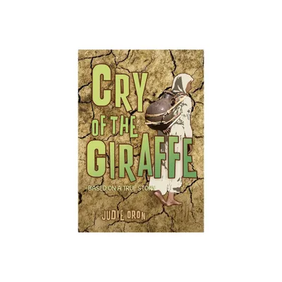 Cry of the Giraffe - by Judie Oron (Paperback)