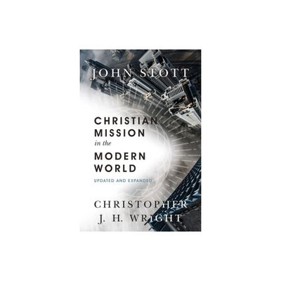 Christian Mission in the Modern World - by John Stott & Christopher J H Wright (Paperback)