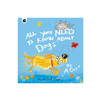 All You Need to Know about Dogs - by Fred Blunt (Hardcover)