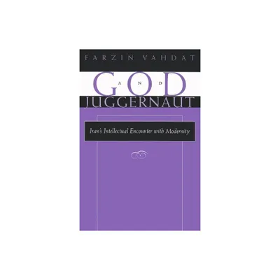 God and Juggernaut - (Modern Intellectual and Political History of the Middle East) by Farzin Vahdat (Paperback)