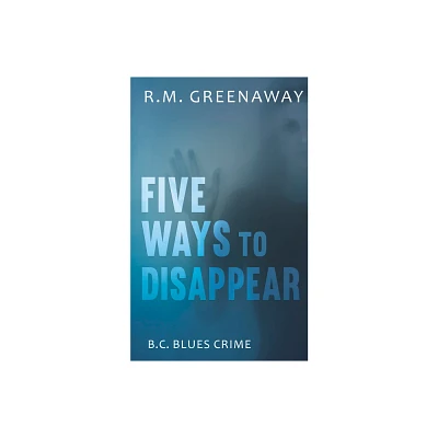 Five Ways to Disappear - (B.C. Blues Crime) by R M Greenaway (Paperback)