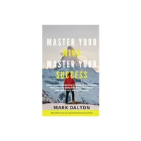 Master Your Mind - Master Your Success - by Mark Dalton (Paperback)
