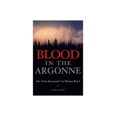 Blood in the Argonne - (Campaigns and Commanders) by Alan D Gaff (Hardcover)