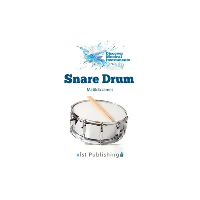 Snare Drum - (Discover Musical Instruments) by Matilda James (Paperback)