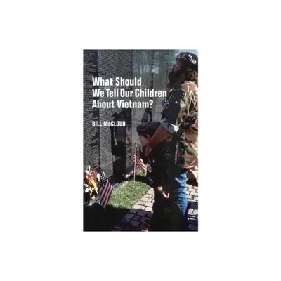 What Should We Tell Our Children about Vietnam? - by Bill McCloud (Paperback)