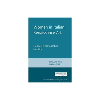 Women in Italian Renaissance Art - by Paola Tinagli (Paperback)