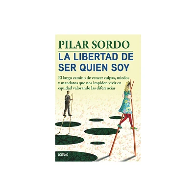 La Libertad de Ser Quien Soy - by Pilar Sordo (Paperback)