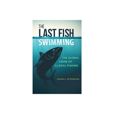 The Last Fish Swimming - (Global Crime and Justice) by Gohar Petrossian (Hardcover)