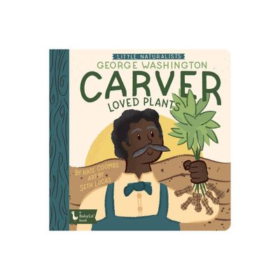 Little Naturalists: George Washington Carver Loved Plants - (Babylit) by Kate Coombs (Board Book)