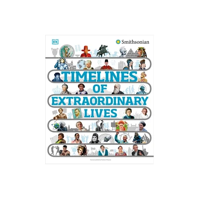 Timelines of Extraordinary Lives - (DK Childrens Timelines) by DK (Hardcover)