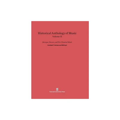 Historical Anthology of Music, Volume II: Baroque, Rococo, and Pre-Classical Music - by Archibald T Davison & Willi Apel (Hardcover)