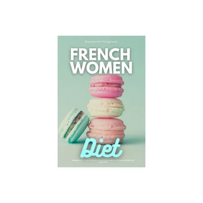 French Women Diet - by Stephanie Hinderock (Paperback)