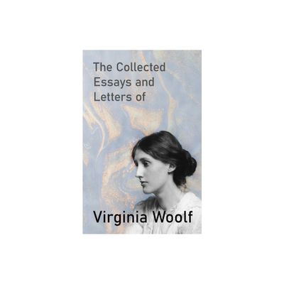 The Collected Essays and Letters of Virginia Woolf - (Paperback)