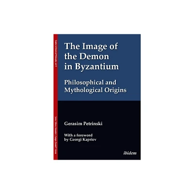 The Image of the Demon in Byzantium - (Studies in Historical Philosophy) by Gerasim Petrinski (Paperback)