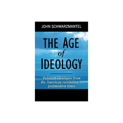 The Age of Ideology - by John Schwarzmantel (Paperback)