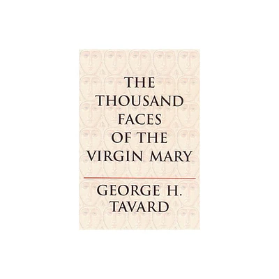 The Thousand Faces of the Virgin Mary - (Zacchaeus Studies: Theology) by George H Tavard (Paperback)