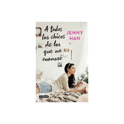 A Todos Los Chicos de Los Que Me Enamor - by Jenny Han (Paperback)