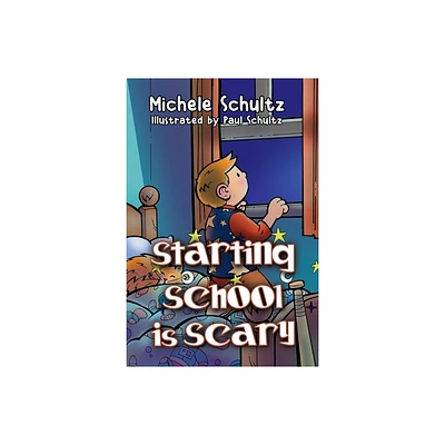 Starting School is Scary - by Michele Schultz (Paperback)