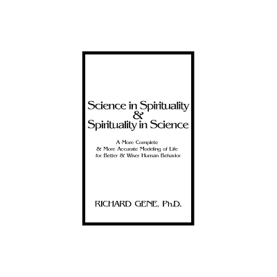 Science in Spirituality and Spirituality in Science - by Richard Gene (Paperback)